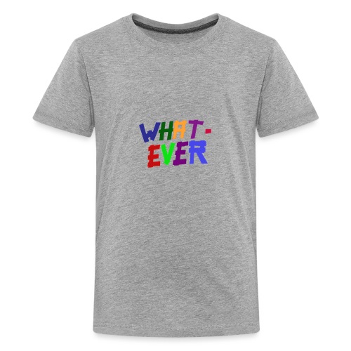 Whaaat - eveeer. - Kids' Premium T-Shirt