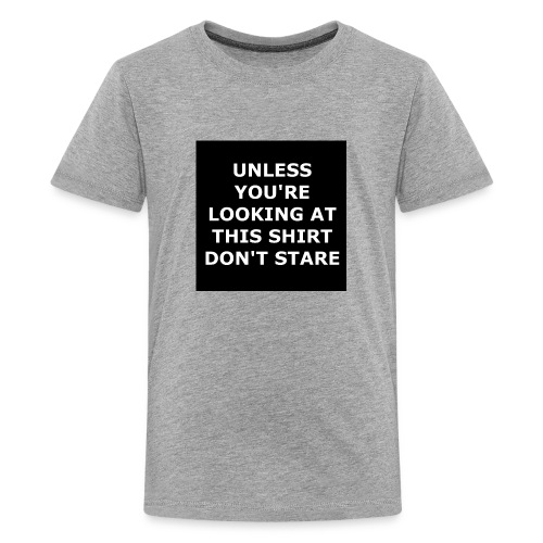 UNLESS YOU'RE LOOKING AT THIS SHIRT, DON'T STARE - Kids' Premium T-Shirt