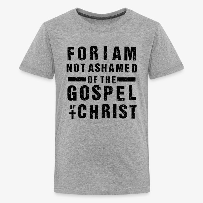 For I am not ashamed of the Gospel of Christ