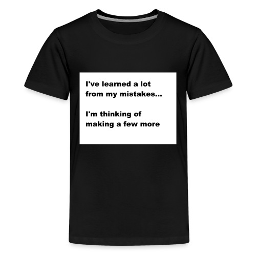 I've learned a lot from my mistakes... - Kids' Premium T-Shirt
