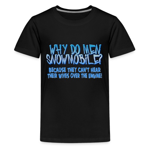 Why Do Men Snowmobile? - Kids' Premium T-Shirt