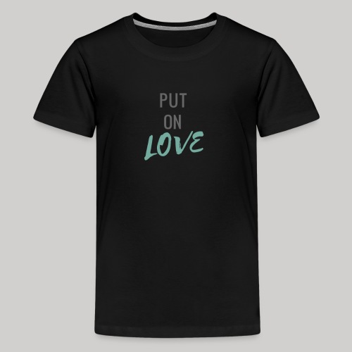 PUT ON LOVE - Kids' Premium T-Shirt