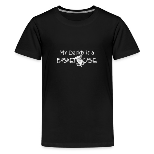 My Daddy is a Basket Case - Kids' Premium T-Shirt
