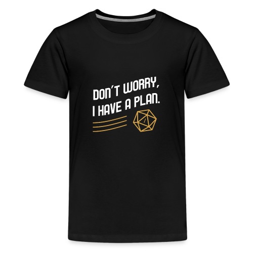 Don't Worry I Have A Plan D20 Dice - Kids' Premium T-Shirt