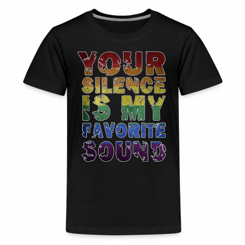 Your Silence Is My Favorite Sound LGBT Saying Idea - Kids' Premium T-Shirt