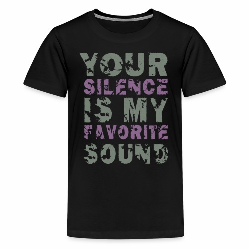 Your Silence Is My Favorite Sound Saying Ideas - Kids' Premium T-Shirt