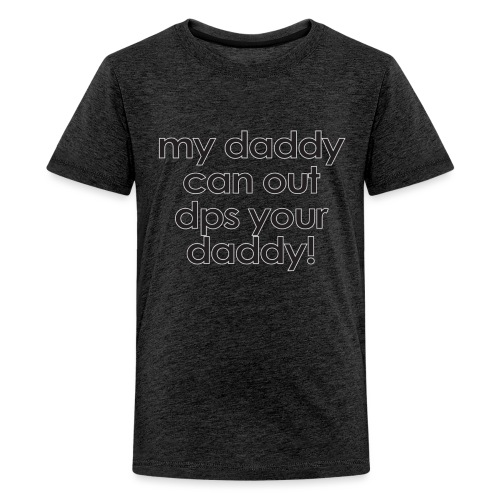Warcraft baby: My daddy can out dps your daddy - Kids' Premium T-Shirt