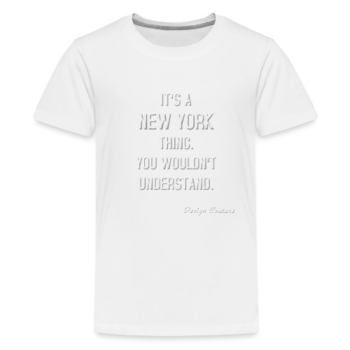 IT S A NEW YORK THING WHITE - Kids' Premium T-Shirt