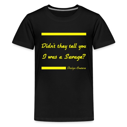 DIDN T THEY TELL YOU I WAS A SAVAGE YELLOW - Kids' Premium T-Shirt