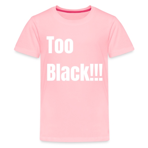 Too Black White 1 - Kids' Premium T-Shirt