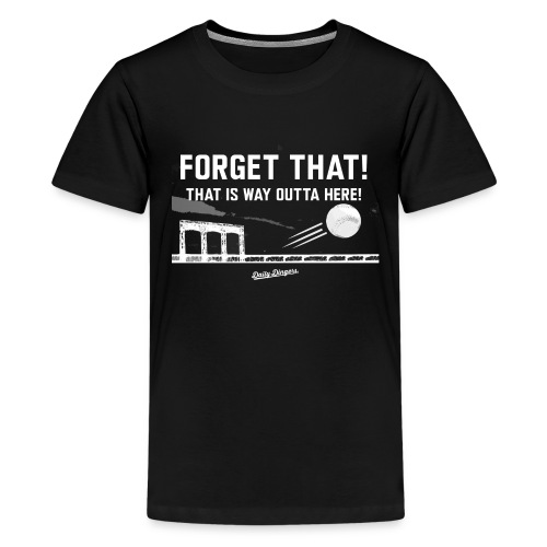 Forget That! That is Way Outta Here! - Kids' Premium T-Shirt