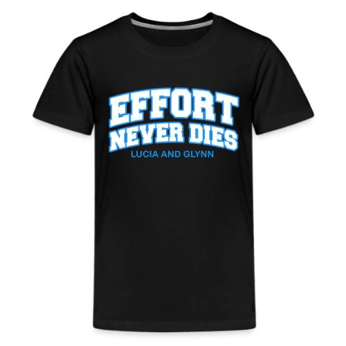 Effort Never Dies - Kids' Premium T-Shirt