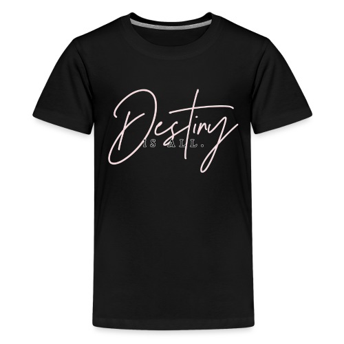 Destiny Is All Elegant - Kids' Premium T-Shirt