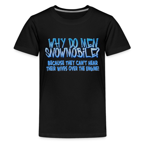 Why Do Men Snowmobile? - Kids' Premium T-Shirt