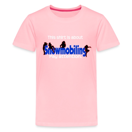 Shirt is About Snowmobiling - Kids' Premium T-Shirt
