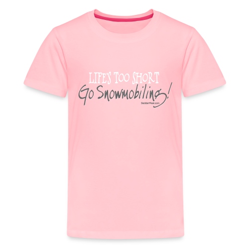 Life's Too Short - Go Snowmobiling - Kids' Premium T-Shirt
