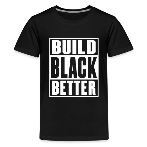Build Black Better - Kids' Premium T-Shirt