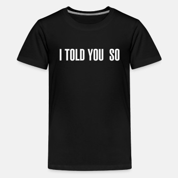 I told you so - Premium T-shirt for kids