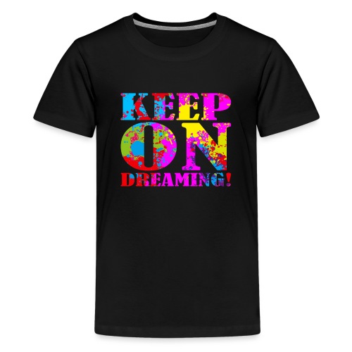 Keep on Dreaming - Kids' Premium T-Shirt