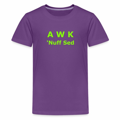 Awk. 'Nuff Sed - Kids' Premium T-Shirt