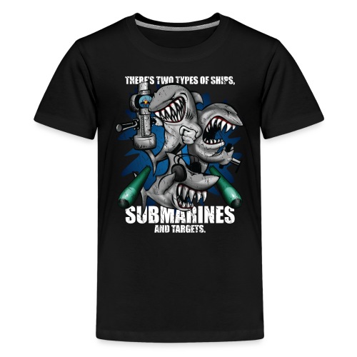 There's Two Types of Ships Submarines and Targets! - Kids' Premium T-Shirt