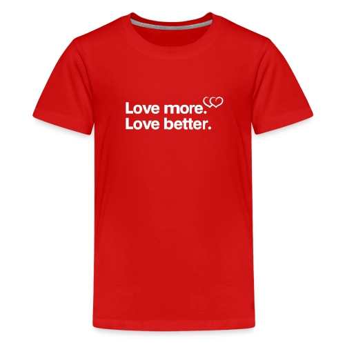 Love more. Love better. Collection - Kids' Premium T-Shirt