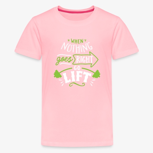 When Nothing Goes Right Go Lift - Kids' Premium T-Shirt
