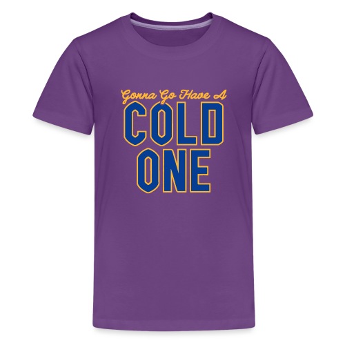 Gonna Go Have a Cold One - Kids' Premium T-Shirt