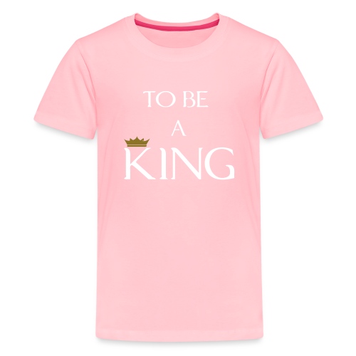 TO BE A king2 - Kids' Premium T-Shirt