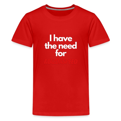 I have the need for MAZDASPEED - Kids' Premium T-Shirt