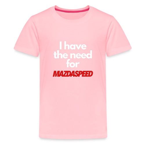 I have the need for MAZDASPEED - Kids' Premium T-Shirt