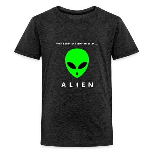 When I Grow Up I Want To Be An Alien - Kids' Premium T-Shirt