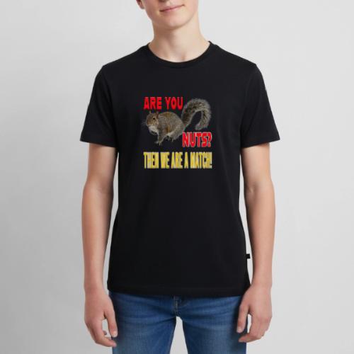 Are You Nuts? Then we are a match! - Kids' Premium T-Shirt