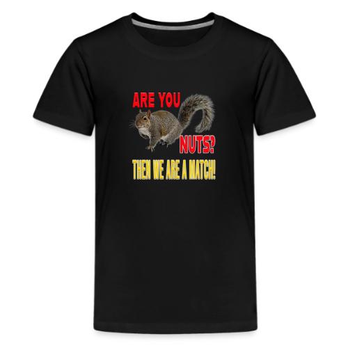 Are You Nuts? Then we are a match! - Kids' Premium T-Shirt