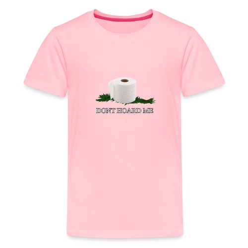 DONT HOARD ME - Kids' Premium T-Shirt