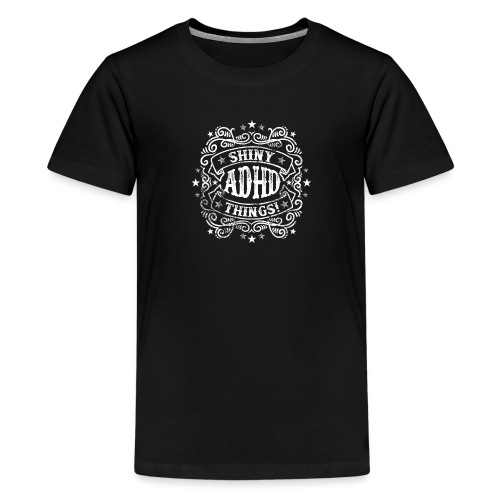 Shiny Things. ADHD Humor. - Kids' Premium T-Shirt