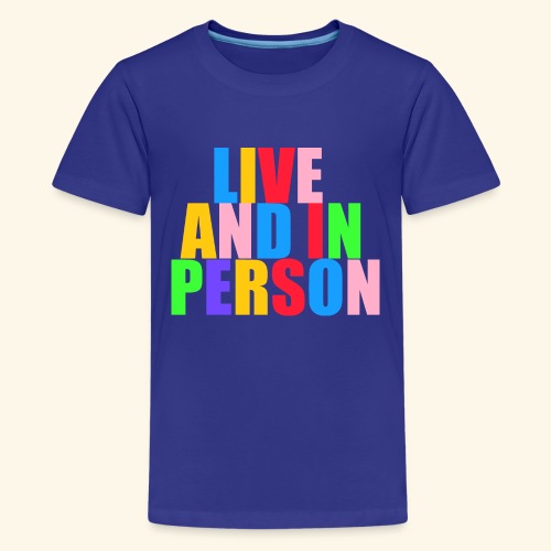 live and in person - Kids' Premium T-Shirt