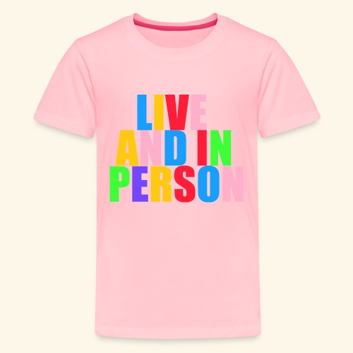 live and in person - Kids' Premium T-Shirt