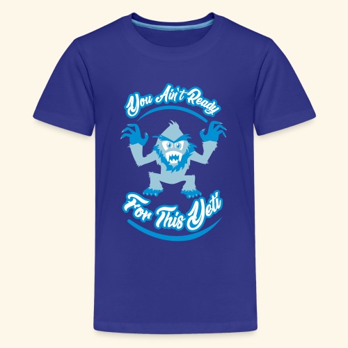 You Ain't Ready - Kids' Premium T-Shirt