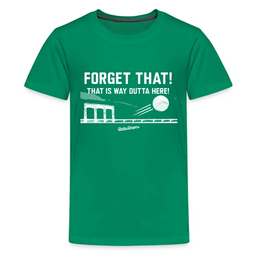 Forget That! That is Way Outta Here! - Kids' Premium T-Shirt