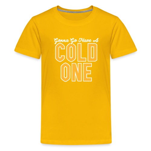 Gonna Go Have a Cold One - Kids' Premium T-Shirt