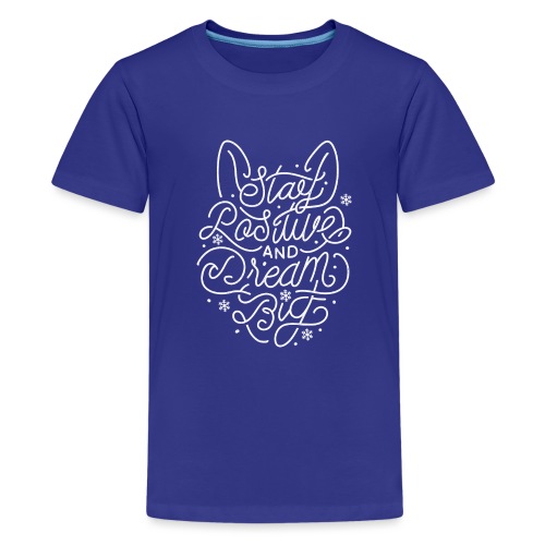 Stay Positive and Dream Big (white) - Kids' Premium T-Shirt