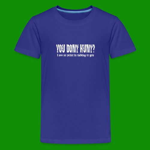 You Don't Hunt? - Kids' Premium T-Shirt
