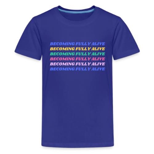 Becoming Fully Alive Multi Color - Kids' Premium T-Shirt
