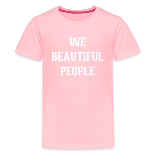 We Beautiful People - Kids' Premium T-Shirt