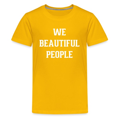 We Beautiful People - Kids' Premium T-Shirt