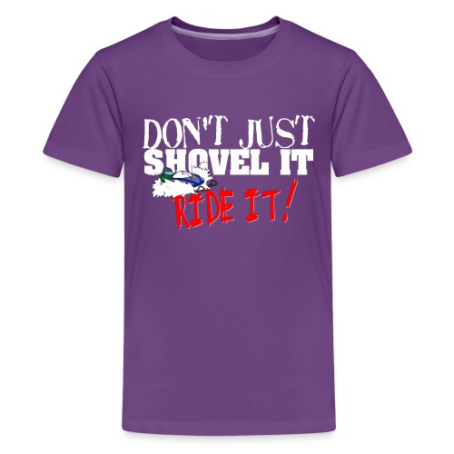 Don't Just Shovel It - Kids' Premium T-Shirt