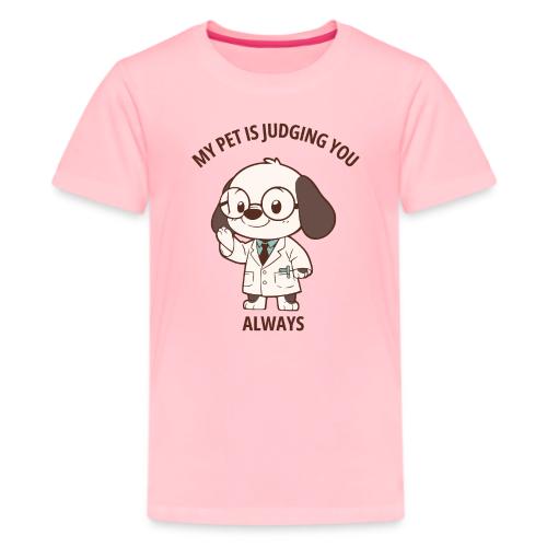My Pet Is Judging You Always T-Shirt | Sarcastic C - Kids' Premium T-Shirt