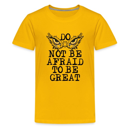 Do not be afraid to be great - Kids' Premium T-Shirt