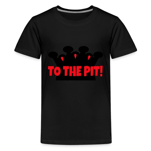 To the Pit - Kids' Premium T-Shirt